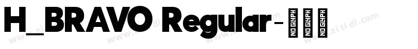 H_BRAVO Regular字体转换 H_BRAVO Regular字体转换